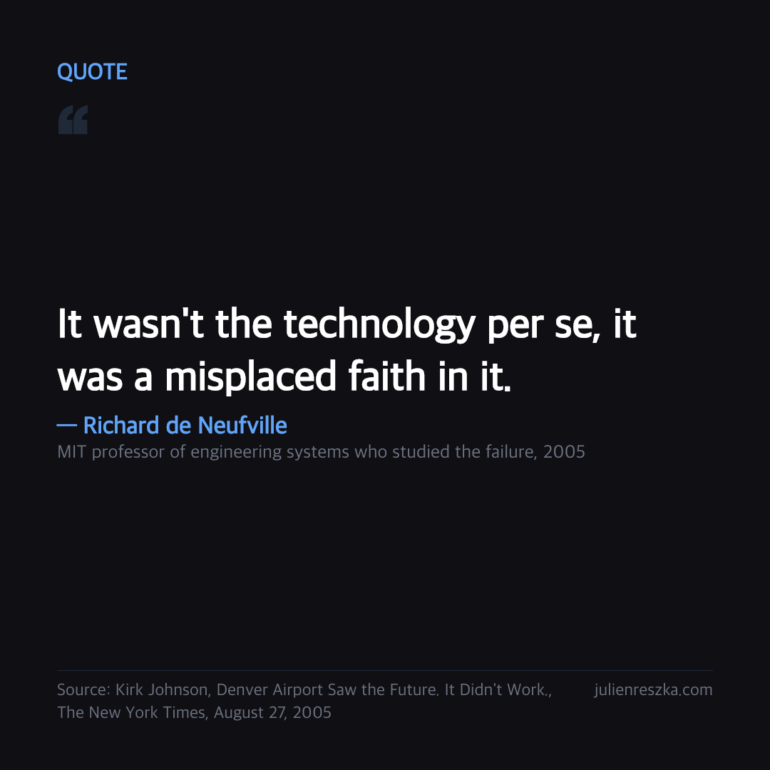 Quote: It wasn't the technology per se, it was a misplaced faith in it. — Richard de Neufville