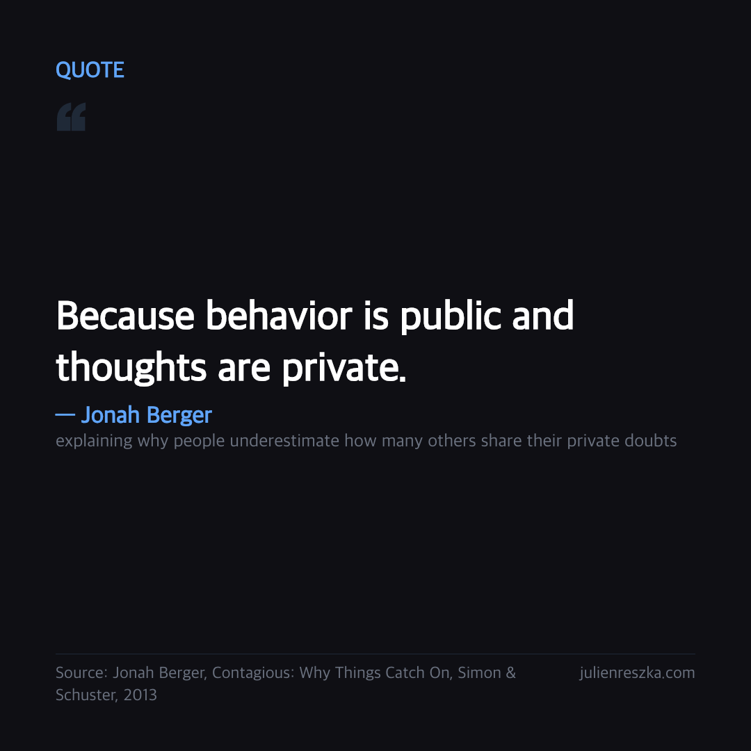 Quote: Because behavior is public and thoughts are private. — Jonah Berger