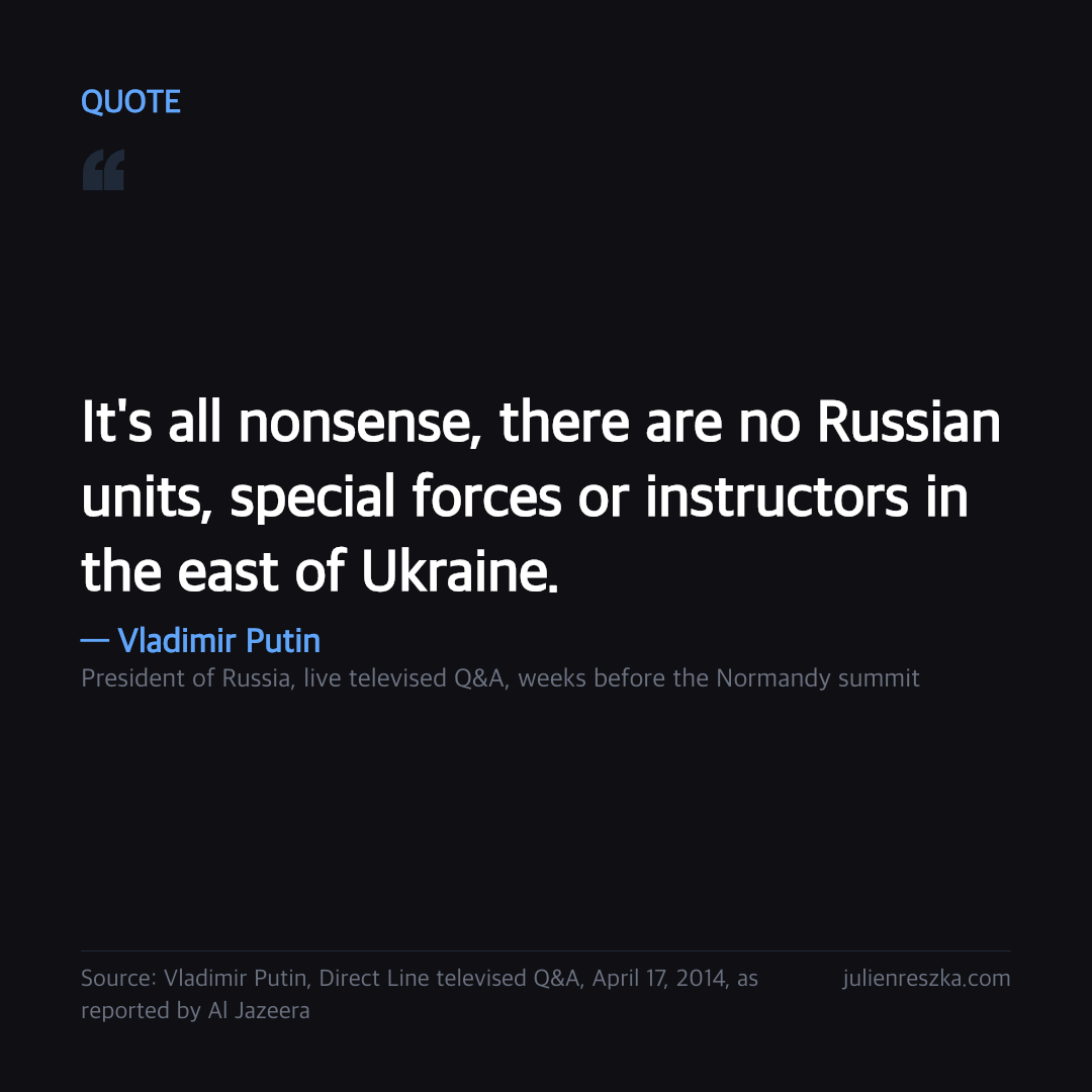Quote: It's all nonsense, there are no Russian units, special forces or instructors in the east of Ukraine. — Vladimir Putin